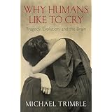 Why Humans Like to Cry: Tragedy, Evolution, and the Brain