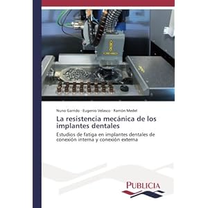 La resistencia mecánica de los implantes dentales: Estudios de fatiga en implantes dentales de conexión interna y conexión externa (Spanish Edition