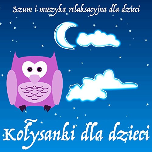 Kolysanki dla Niemowlat - Szum i Muzyka Relaksacyjna dla Dzieci by