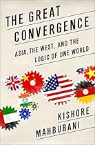 The Great Convergence: Asia, the West, and the Logic of One World