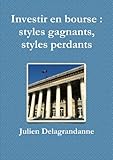 Investir en bourse : styles gagnants, styles perdants (French Edition) by Julien Delagrandanne