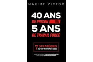 40 ans de Prison ou 5 ans de Travail forcé (French Edition)