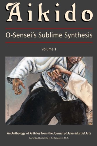 Aikido, Vol. 1: O-Sensei's Sublime Synthesis