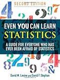 Even You Can Learn Statistics: A Guide for Everyone Who Has Ever Been Afraid of Statistics (2nd Edition), David M. Levine, David F. Stephan, 0137010591