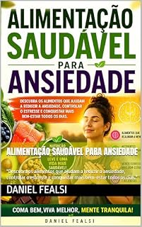 Livro Alimentação Saudável para Ansiedade: "Descubra os alimentos que ajudam a reduzir a ansiedade, controlar o estresse e conquistar mais bem-estar todos os dias."
