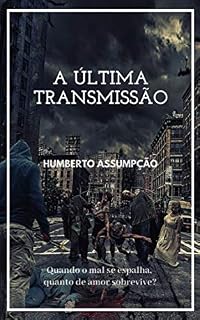 Livro A Última Transmissão: Quando o mal se espalha, quanto de amor sobrevive?