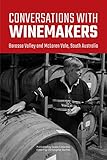 Conversations with winemakers: Barossa Valley and McLaren Vale, South Australia by Christopher Barnes