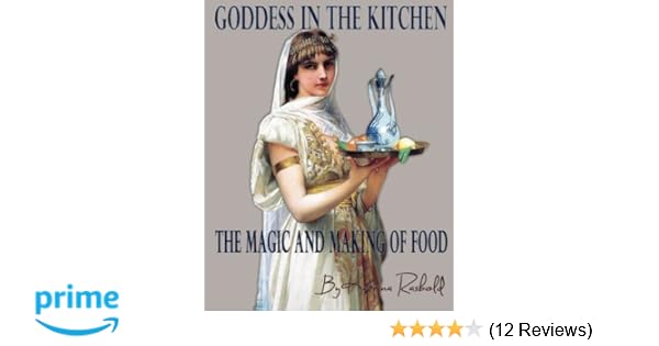 Goddess In The Kitchen The Magic And Making Of Food Katrina