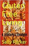 Gluten Free Living: A Dietary Lifestyle by Sally Parker