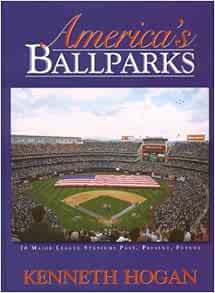 America's Ballparks: Hogan, Kenneth: 9781932129441: Books: Amazon.com