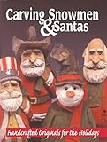 Hand Carving Snowmen & Santas: Handcrafted Originals for the Holidays
