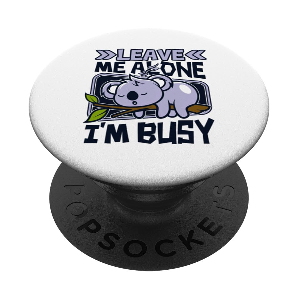 Leave Me Alone I'm Busy Koalabear Eucalyptus Lover Koala PopSockets Swappable PopGrip