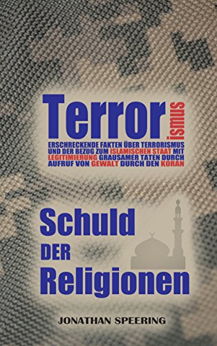 Terrorismus: Schuld der Religionen - Das sagt der Koran über die Taten des Islamischen Staates in Syrien und Irak - Sind Religion und Terrorismus trennbar? (German Edition)