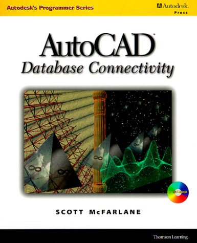 AutoCAD Database Connectivity (Autodesk's Programmer Series) by Scott McFarlane