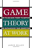 Game Theory at Work: How to Use Game Theory to Outthink and Outmaneuver Your Competition cover