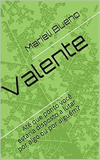 Livro Valente: Até que ponto você estaria disposto a lutar por algo ou por alguém?