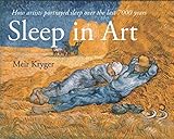 Sleep in Art: How artists portrayed sleep and dreams in the last 7000 years by Meir Kryger