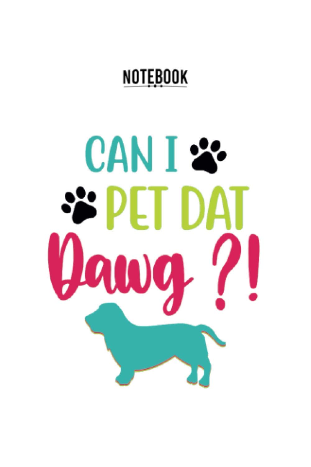 Can I Pet Dat Dawg? Notebook with soft cover rainbow colors: Great gift Lined Journal Notebook for Dog Lovers, Pet Dog Owners, Animal Rescue , 110 lined pages 6” x 9” , vintage soft cover