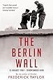 The Berlin Wall: 13 August 1961 - 9 November 1989