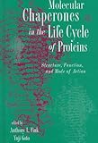 Molecular Chaperones in the Life Cycle of Proteins : Structure, Function and Mode of Action, Fink, Anthony L. and Goto, Yuji, 0824701003