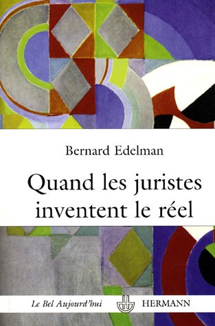 Quand les juristes inventent le réel