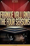 Frankie Valli and the Four Seasons Unauthorized & Uncensored (All Ages Deluxe Edition with Videos)