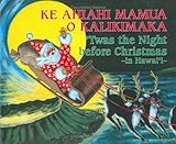 Ke Ahiahi Mamua O Kalikimaka: 'Twas the Night before Christmas-in Hawai'i by Valjeanne Budar, Barbara Ewald