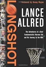 Longshot: The Adventures of a Deaf Fundamentalist Mormon Kid and His Journey to the NBA