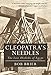 Cleopatra's Needles: The Lost Obelisks of Egypt (Bloomsbury Egyptology) by Bob Brier, Nicholas Reeves