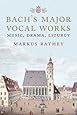Bach's Major Vocal Works: Music, Drama, Liturgy