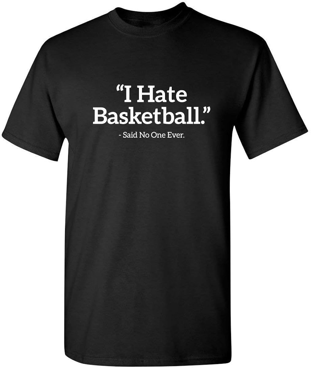 Men and Women's Printed TShirts,I Hate Basketball Said No One