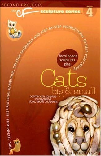 Cats Big & Small (Beyond Projects: The CF Sculpture Series, Book 4)