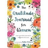 The Gratitude Journal for Women: Find Happiness and Peace in 5 Minutes a Day