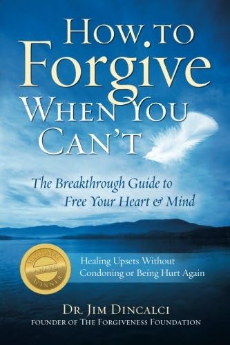 How to Forgive When You Can't: The Breakthrough Guide to Free Your Heart &amp; Mind {Winner: 2010 Living Now Book Award; Finalist: Self Help- Book of the Year Award- Forward Review Magazine}