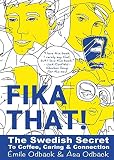 Fika That!: The Swedish Secret to Coffee, Caring and Connection by