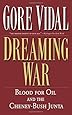 Dreaming War: Blood for Oil and the Cheney-Bush Junta (Nation Books)