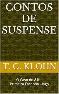 Livro CONTOS DE SUSPENSE: O Caso do 81b - Primeira Façanha - Iago (TRÊS EM UM)