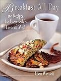 Breakfast All Day: 150 Recipes For Everybody's Favorite Meal by