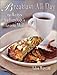 Breakfast All Day: 150 Recipes For Everybody's Favorite Meal by