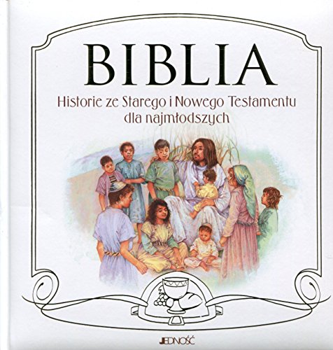 Biblia Historie ze Starego i Nowego Testamentu dla najmlodszych