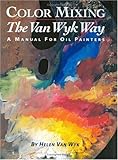 Image de Color Mixing the Van Wyk Way: A Manual for Oil Painters