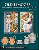 Old Limoges: Haviland Porcelain Design and Decor 1845-1865 (Schiffer Book for Collectors) by
