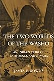 The Two Worlds of the Washo : An Indian Tribe of California and Nevada, Downs, James F., 003056610X