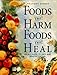 Foods That Harm, Foods That Heal: An A - Z Guide to Safe and Healthy Eating by 