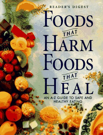 Foods That Harm, Foods That Heal: An A - Z Guide to Safe and Healthy Eating by Reader's Digest, Readers Digest