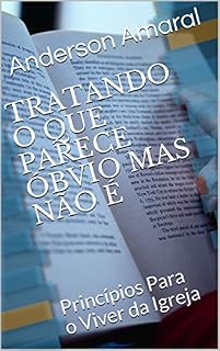 Livro TRATANDO O QUE PARECE ÓBVIO MAS NÃO É: Princípios Para o Viver da Igreja