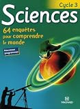 Image de Sciences Cycle 3. 64 enquetes pour comprendre le monde (French Edition)