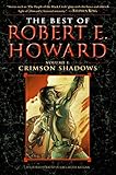 The Best of Robert E. Howard Volume 1: Volume 1: Crimson Shadows by 