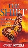 The Shift: The Revolution in Human Consciousness by Owen Waters