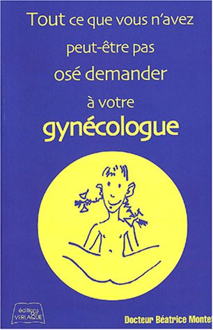 Tout ce que vous n'avez peut-être pas osé demander à votre gynécologue